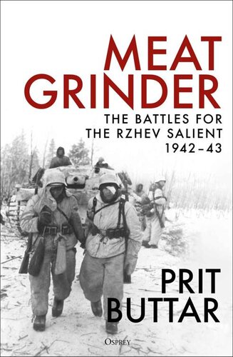 Meat Grinder The Battles For The Rzhev Salient 194243 Prit Buttar