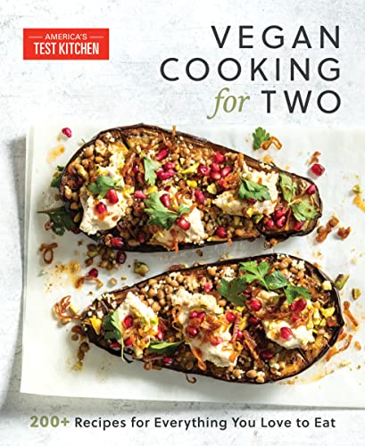 Vegan Cooking For Two 200 Recipes For Everything You Love To Eat Americas Test Kitchen