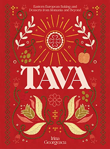 Tava Eastern European Baking And Desserts From Romania Beyond Irina Georgescu