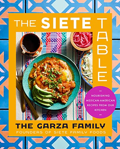 The Siete Table Nourishing Mexicanamerican Recipes From Our Kitchen The Garza Family