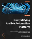 Demystifying Ansible Automation Platform A Definitive Way To Manage Ansible Automation Platform And Ansible Tower Sean Sullivan
