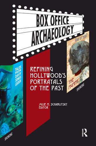 Box Office Archaeology Refining Hollywoods Portrayals Of The Past Julie M Schablitsky