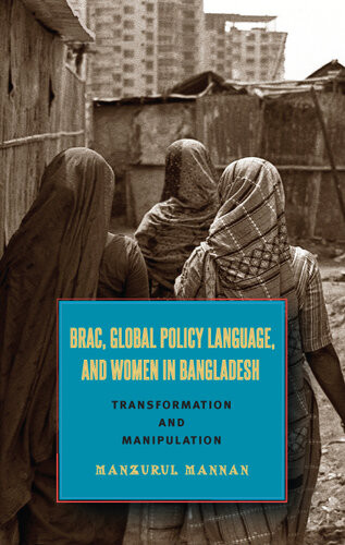 Brac Global Policy Language And Women In Bangladesh Transformation And Manipulation Manzurul Mannan