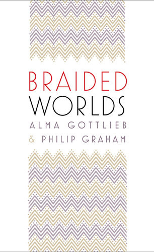 Braided Worlds Alma Gottlieb Philip Graham