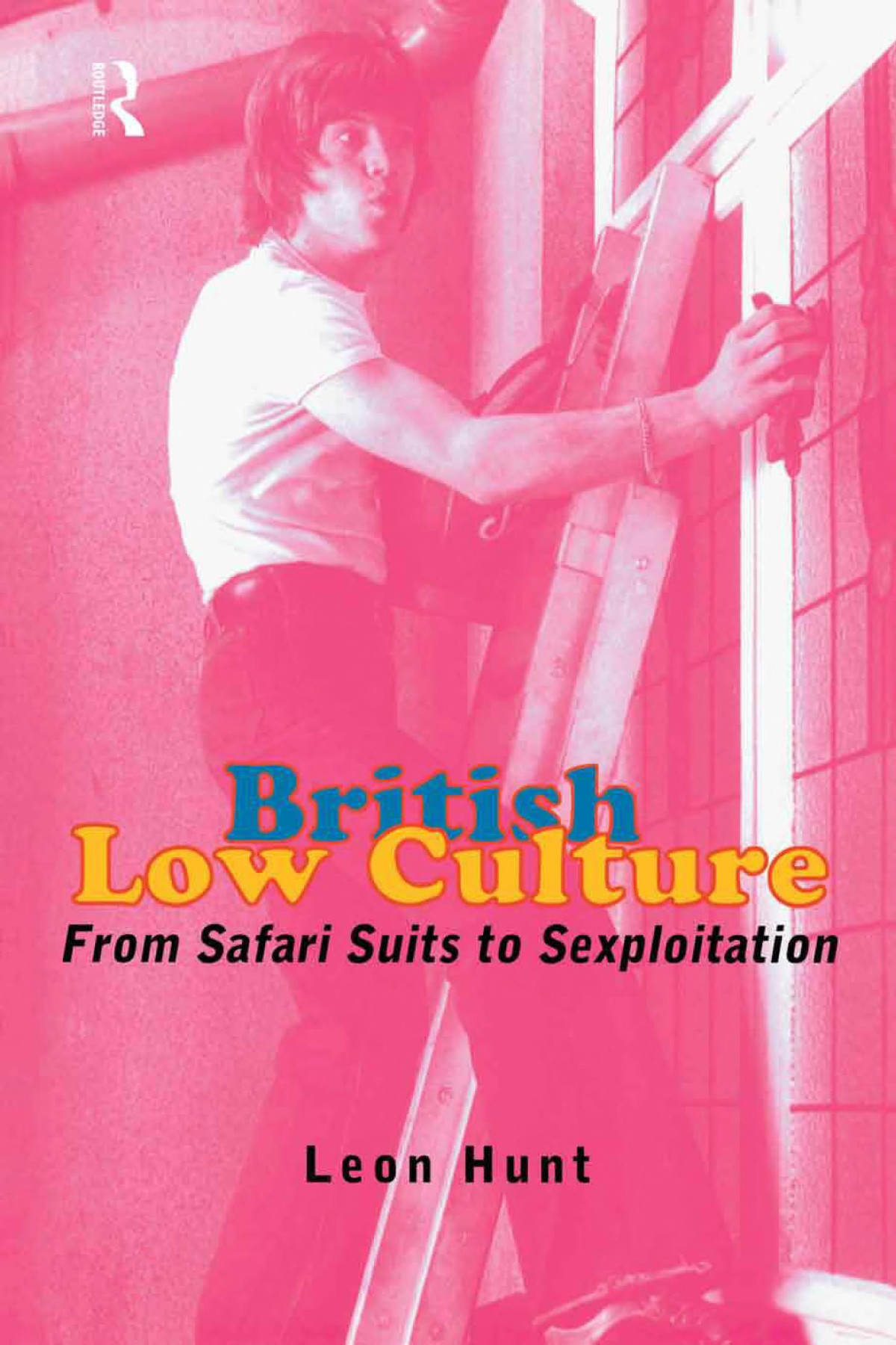 British Low Culture From Safari Suits To Sexploitation Leon Hunt