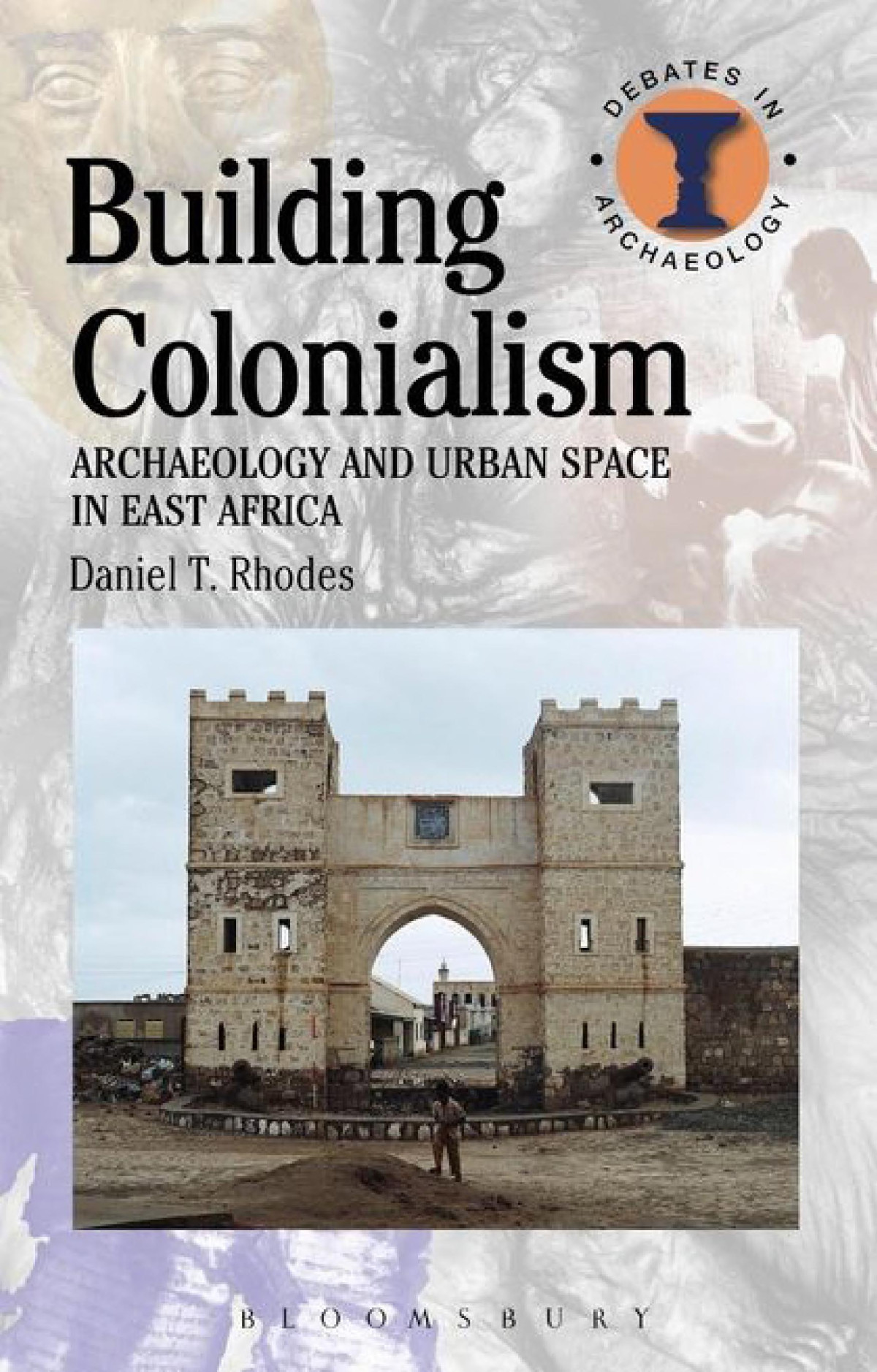 Building Colonialism Archaeology And Urban Space In East Africa Daniel T Rhodes