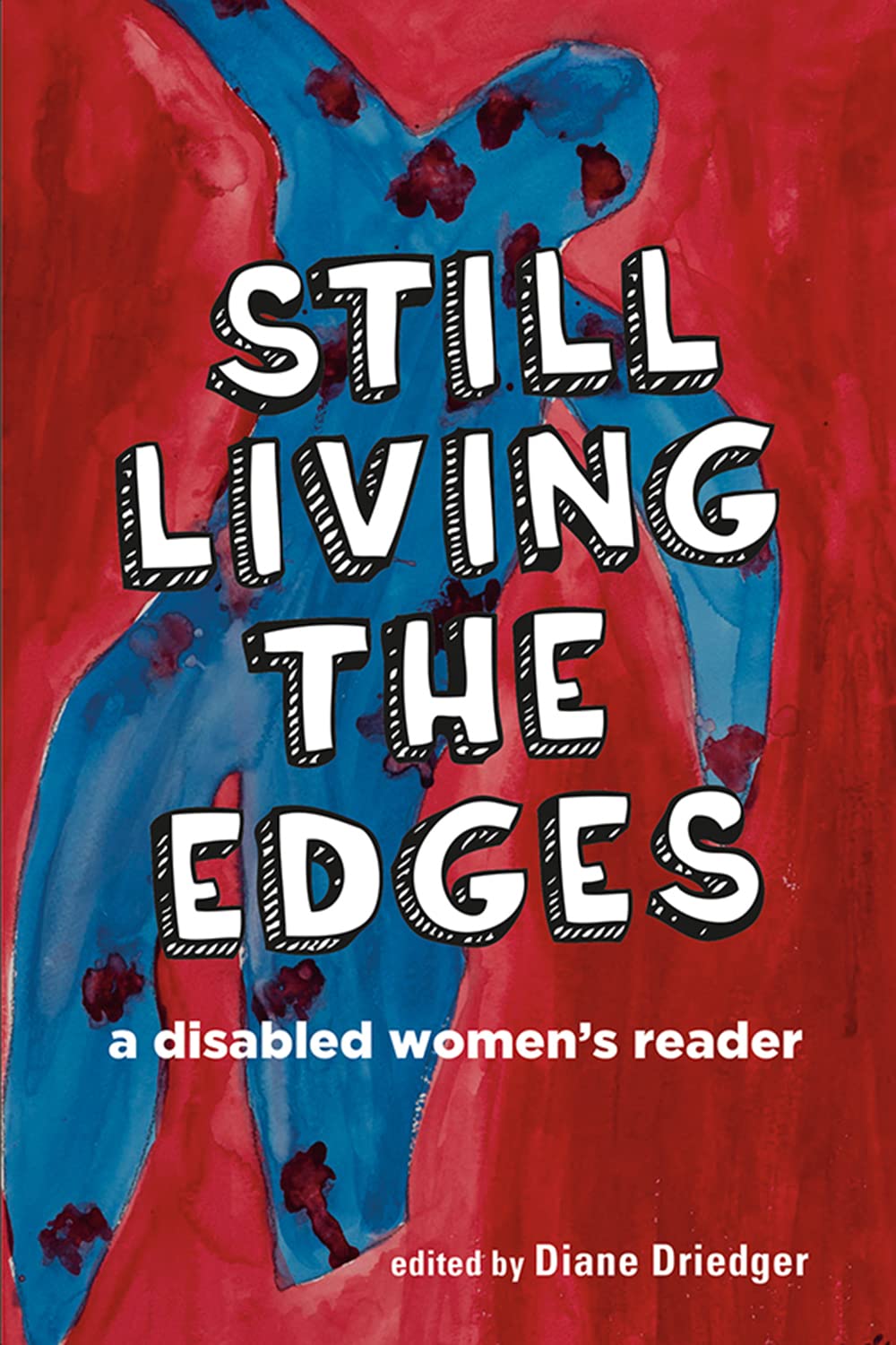 Still Living The Edges A Disabled Womens Reader Diane Driedger Editor