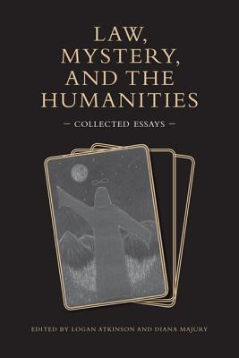 Law Mystery And The Humanities Logan Atkinson Diana Majury