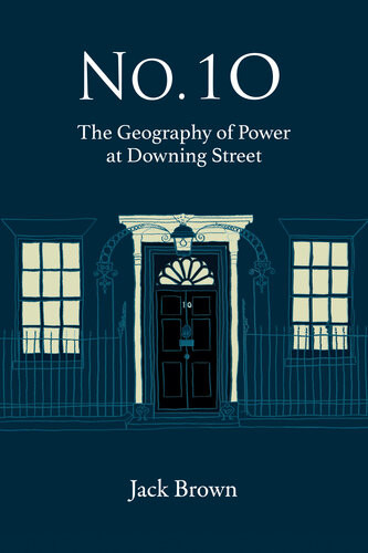 No 10 The Geography Of Power At Dowing Street The Geography Of Power At Dowing Street Jack Brown