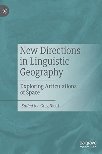 New Directions In Linguistic Geography Exploring Articulations Of Space Greg Niedt