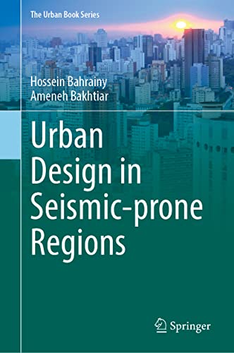 Urban Design In Seismicprone Regions Hossein Bahrainy Ameneh Bakhtiar