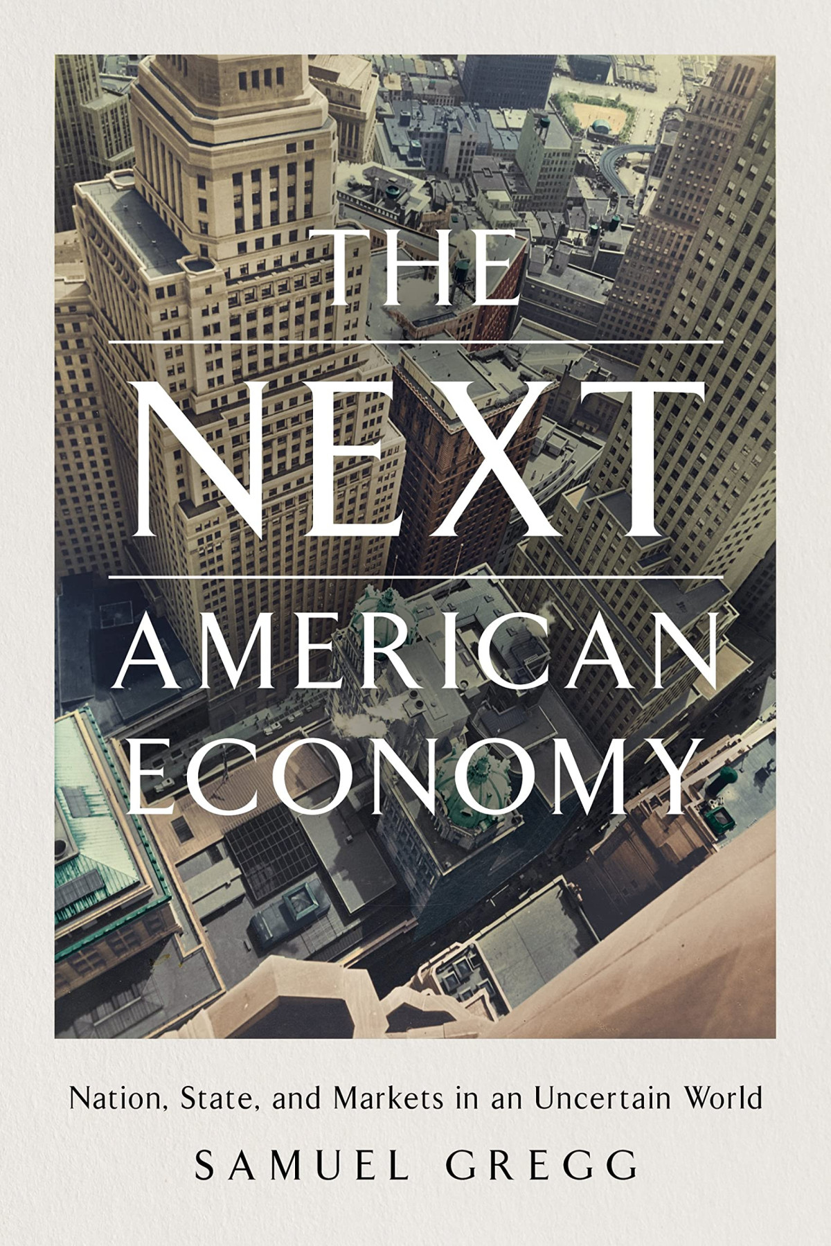 The Next American Economy Nation State And Markets In An Uncertain World Samuel Gregg