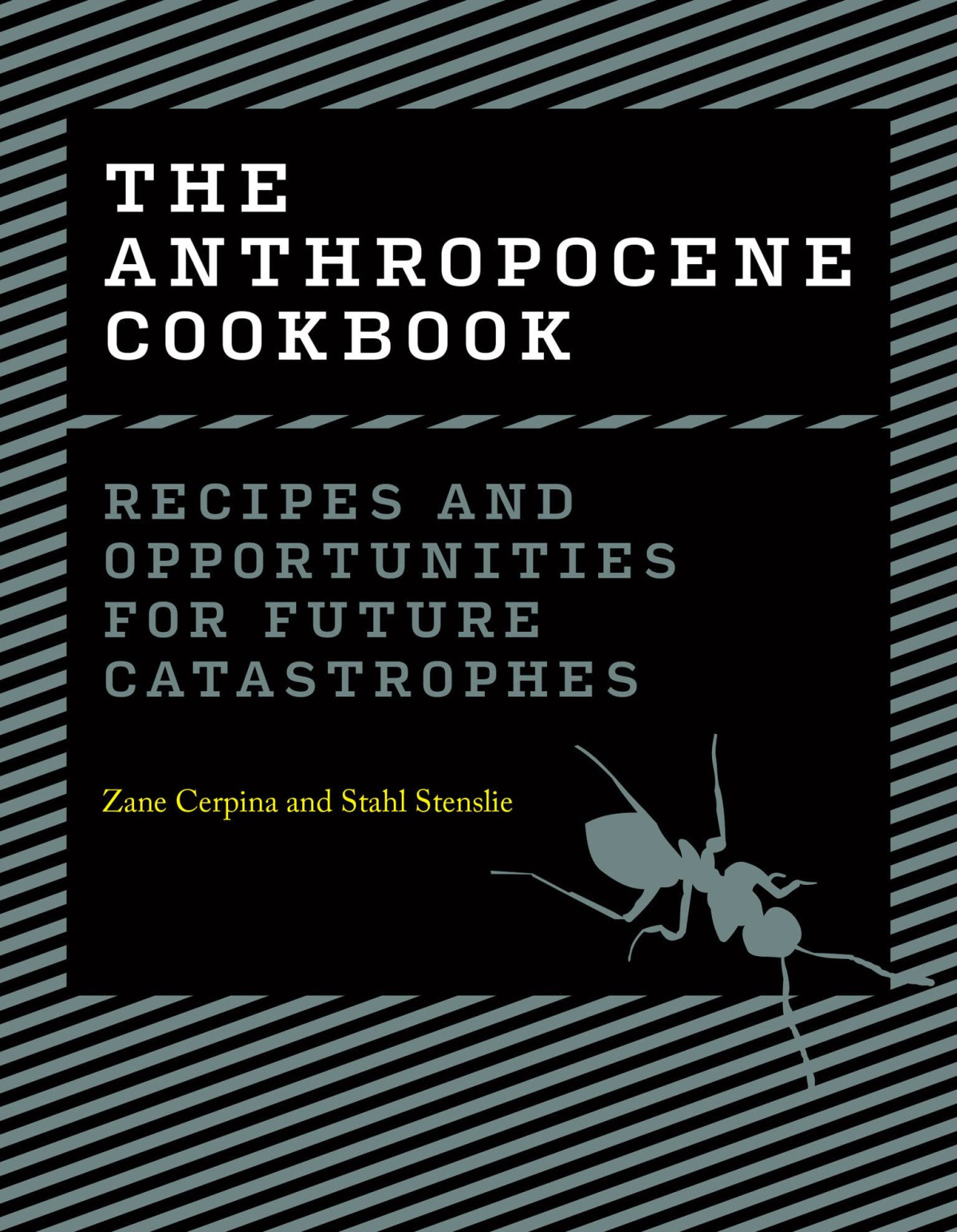 The Anthropocene Cookbook Recipes And Opportunities For Future Catastrophes Zane Cerpina