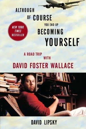 Although Of Course You End Up Becoming Yourself A Road Trip With David Foster Wallace David Lipsky
