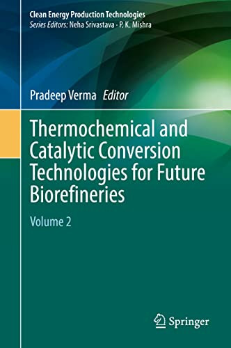 Thermochemical And Catalytic Conversion Technologies For Future Biorefineries Volume 2 Pradeep Verma