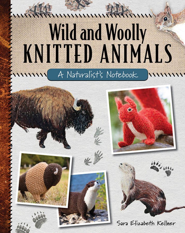 Wild And Woolly Knitted Animals A Naturalists Notebook Sara Elizabeth Kellner