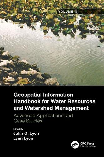 Geospatial Information Handbook For Water Resources And Watershed Management Advanced Applications And Case Studies Volume Iii John G Lyon