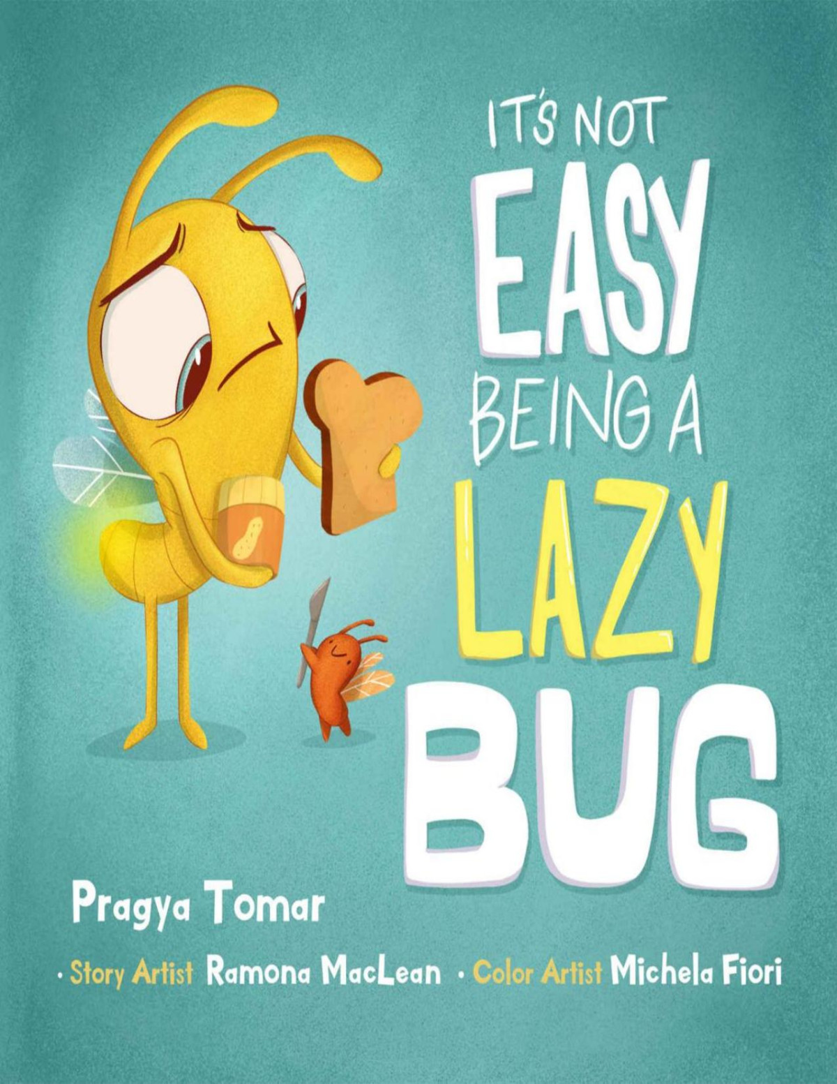 Its Not Easy Being A Lazy Bug A Hilarious Story For Teaching Kids The Value Of Independence And Doing Things For Themselves Pragya Tomar
