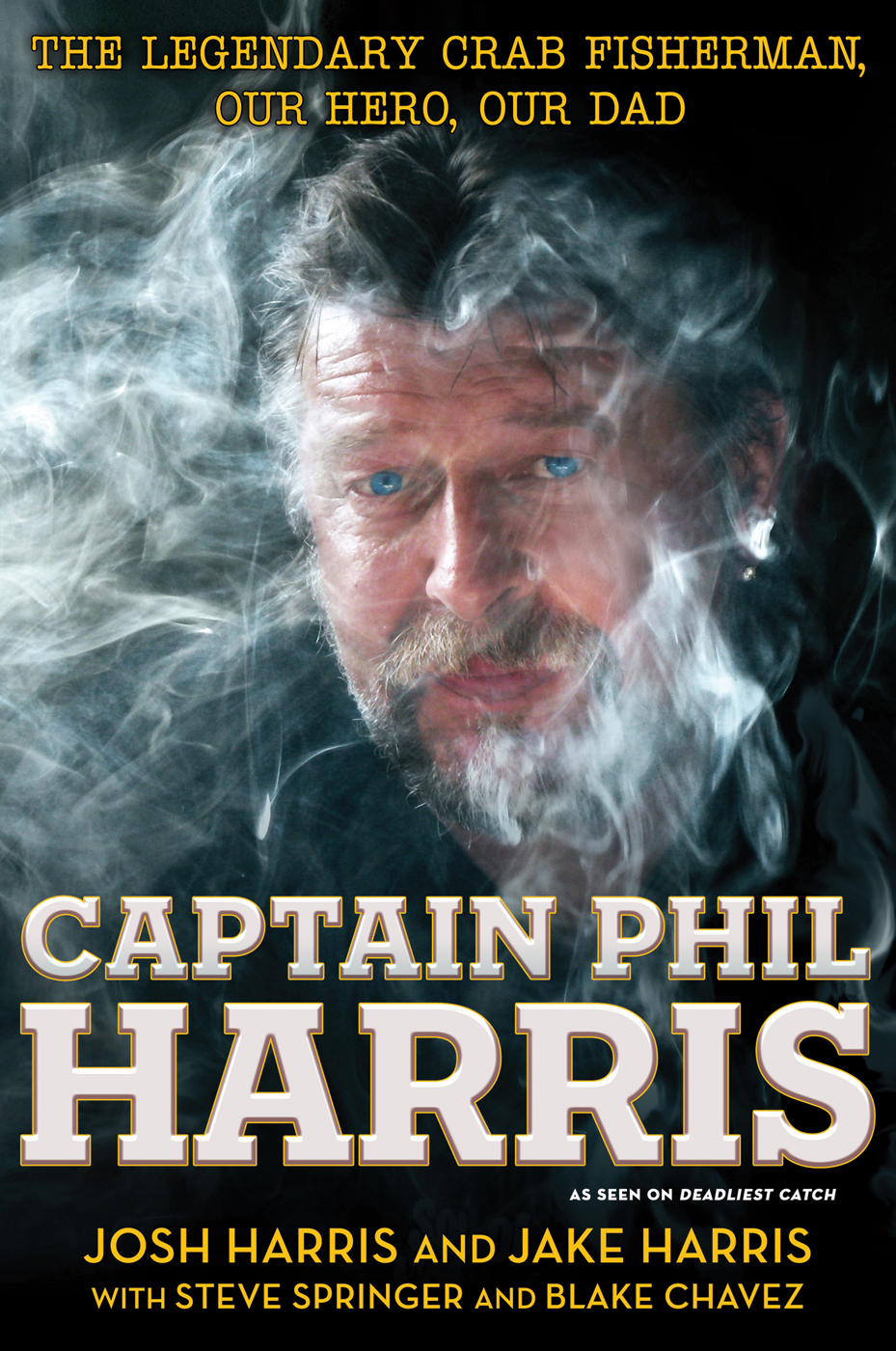 Captain Phil Harris The Legendary Crab Fisherman Our Hero Our Dad Josh Harris Jake Harris