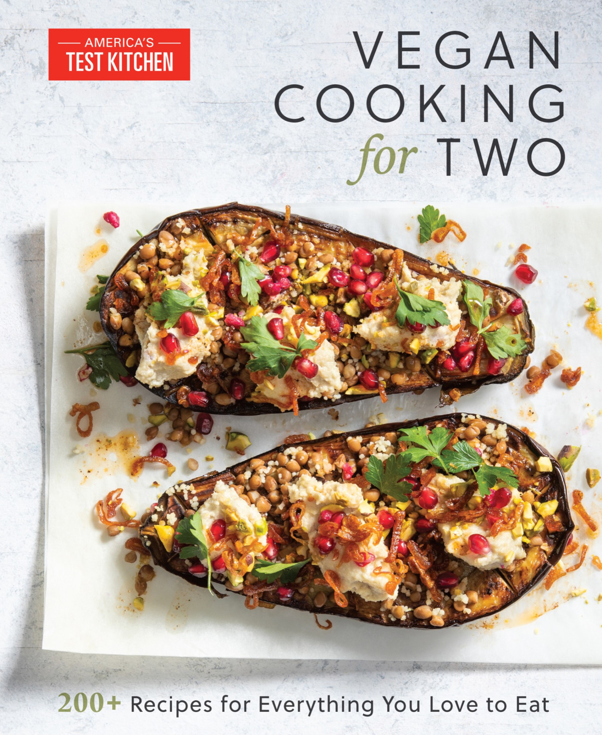 Vegan Cooking For Two 200 Recipes For Everything You Love To Eat Americas Test Kitchen