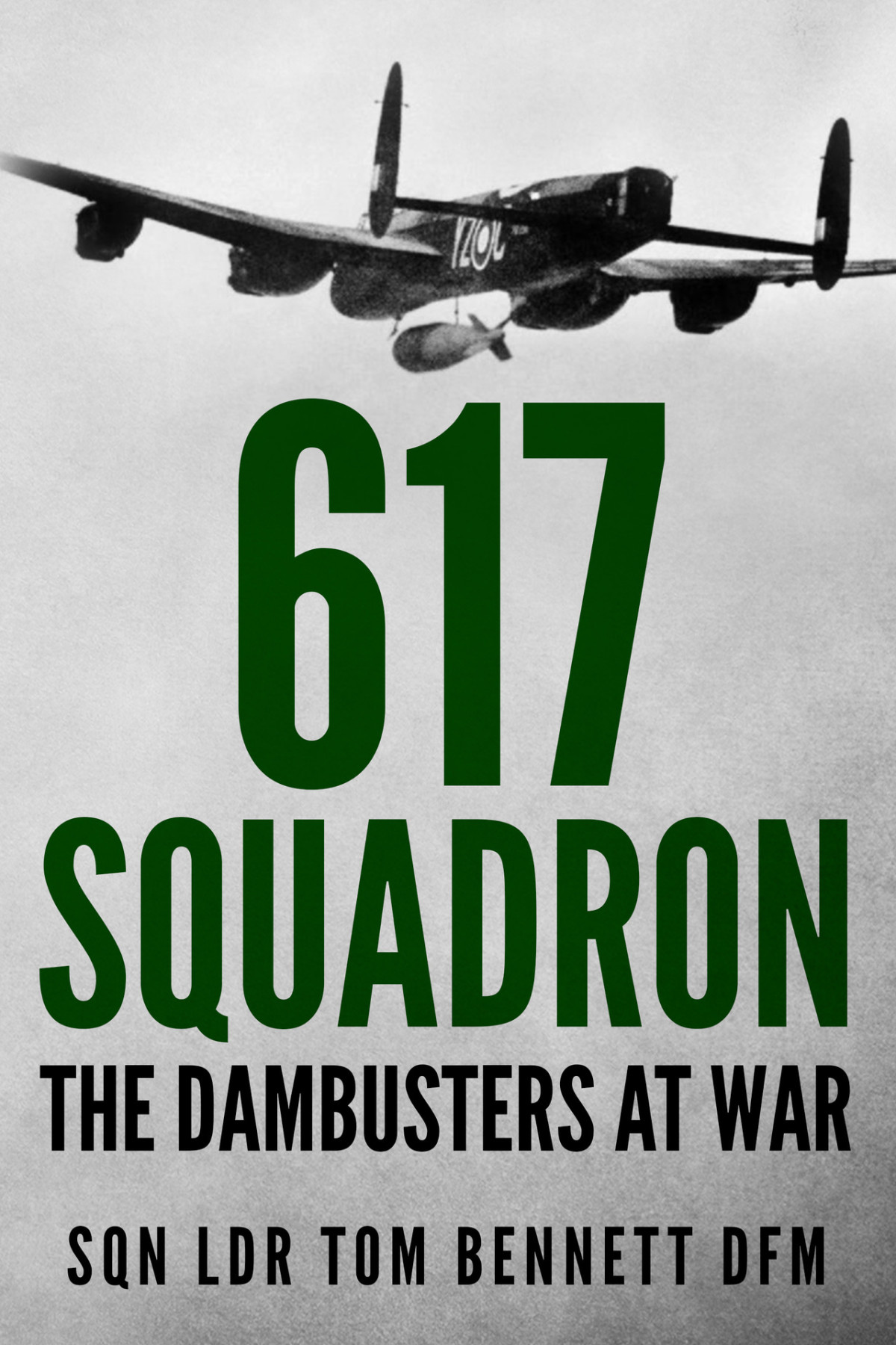 617 Squadron The Dambusters At War Tom Bennett