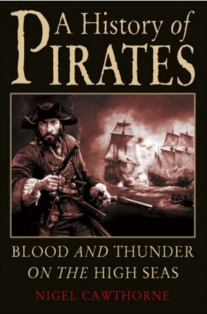 A History Of Pirates Blood And Thunder On The High Seas Nigel Cawthorne