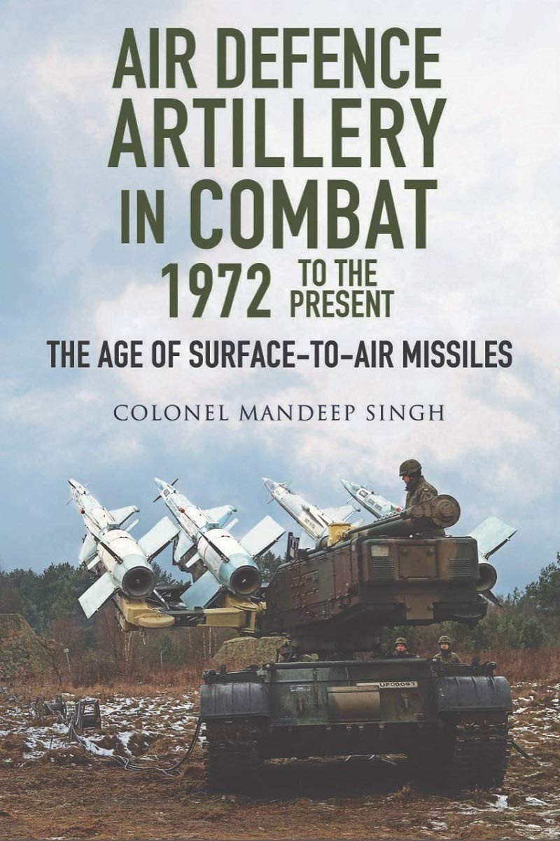 Air Defence Artillery In Combat 1972 To The Present Mandeep Singh