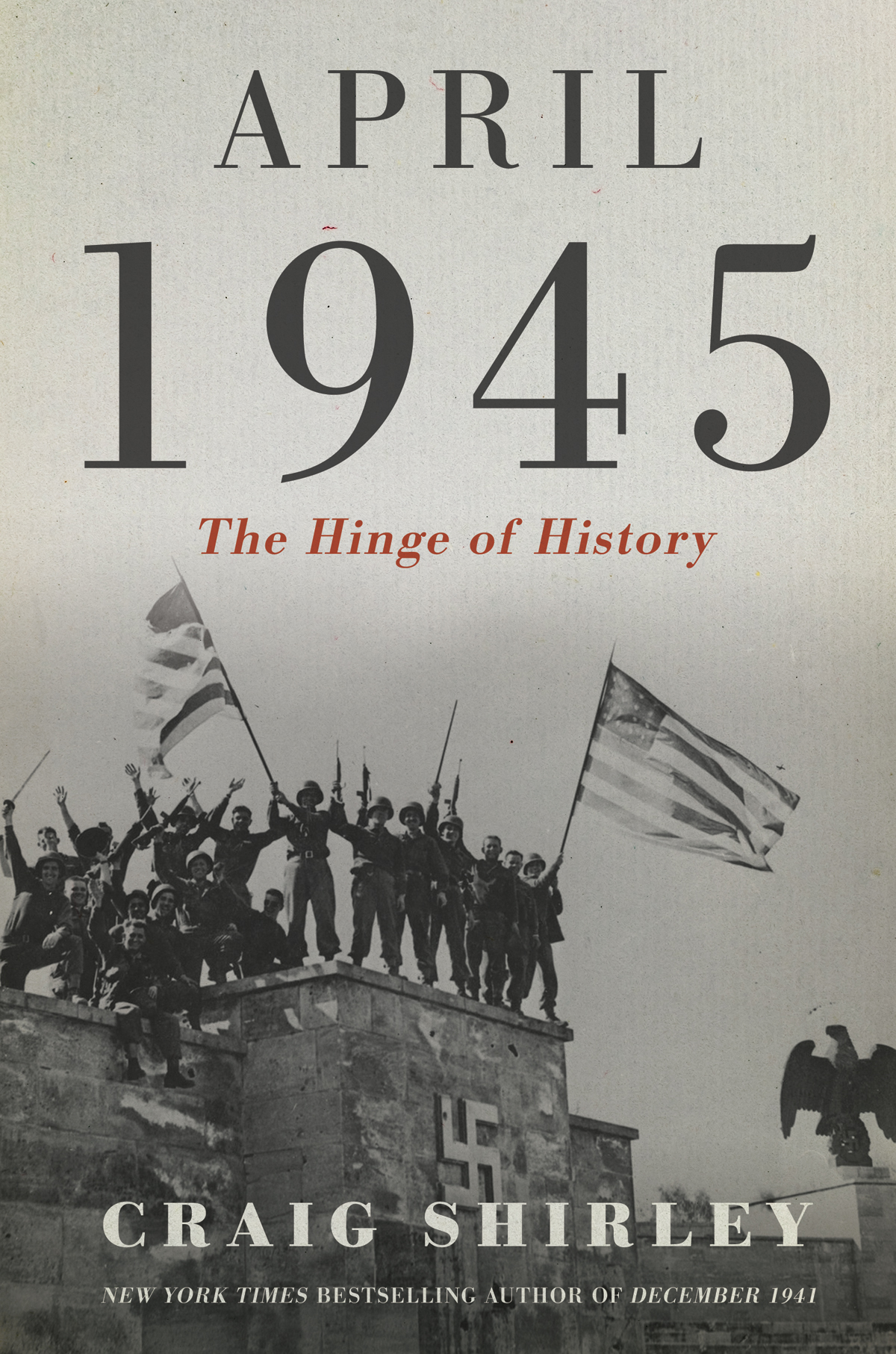 April 1945 The Hinge Of History Craig Shirley
