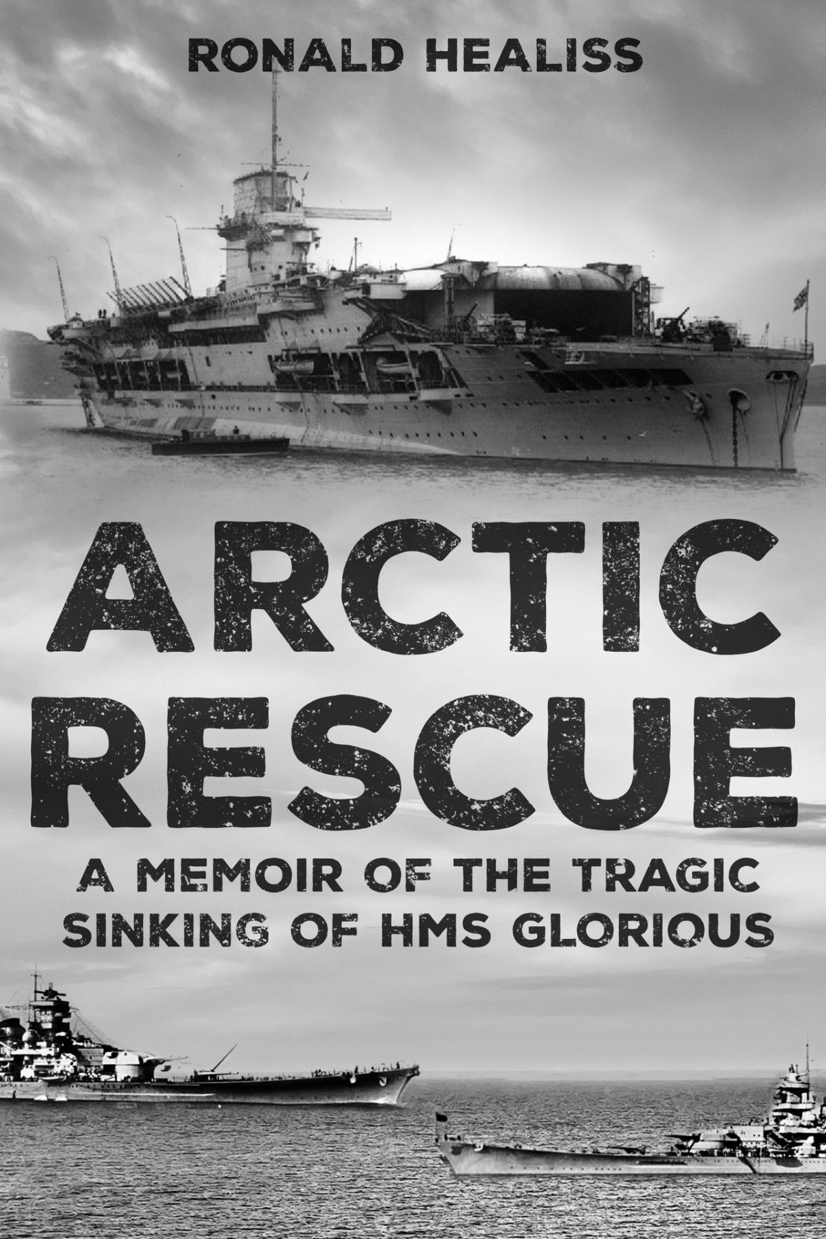 Arctic Rescue A Memoir Of The Tragic Sinking Of Hms Glorious Healiss