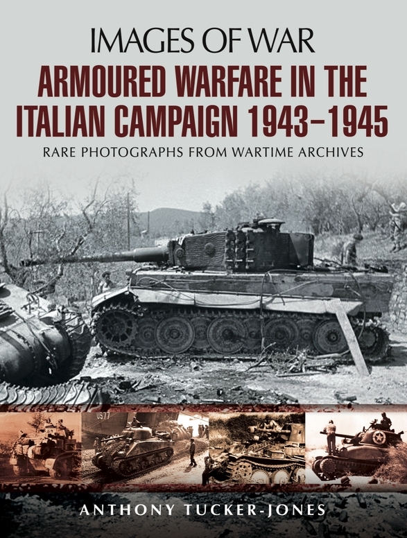 Armoured Warfare In The Italian Campaign 1943 To 1945 Anthony Tuckerjones