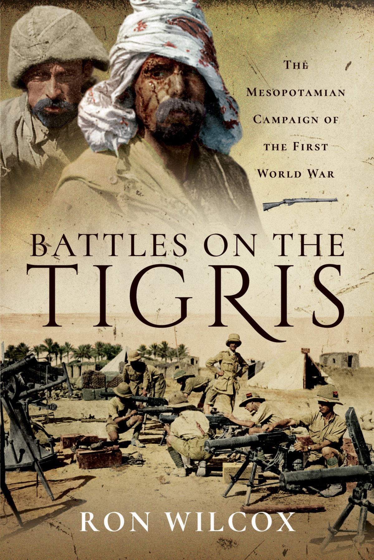 Battles On The Tigris Ron Wilcox