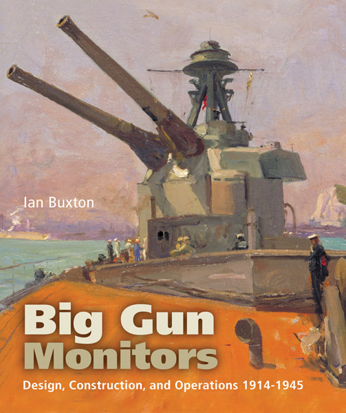 Big Gun Monitors Design Construction And Operations 19141945 Ian Buxton