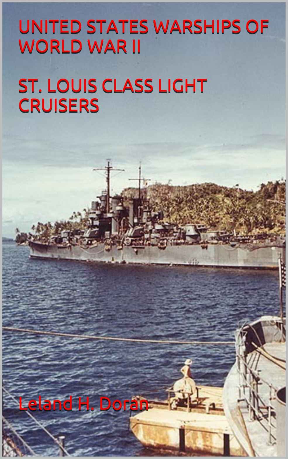 United States Warships Of World War Ii St Louis Class Light Cruisers Leland H Doran