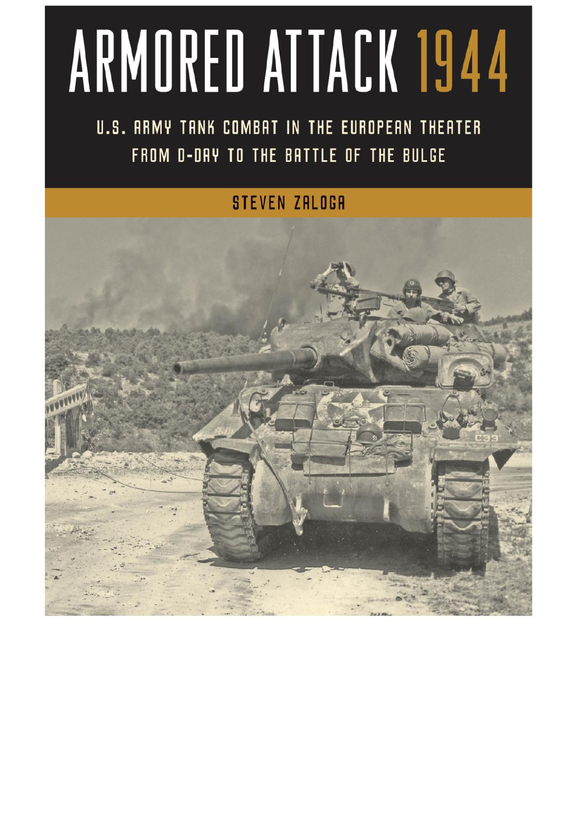 Armored Attack 1944 Us Army Tank Combat In The European Theater From Dday To The Battle Of The Bulge Steven Zaloga