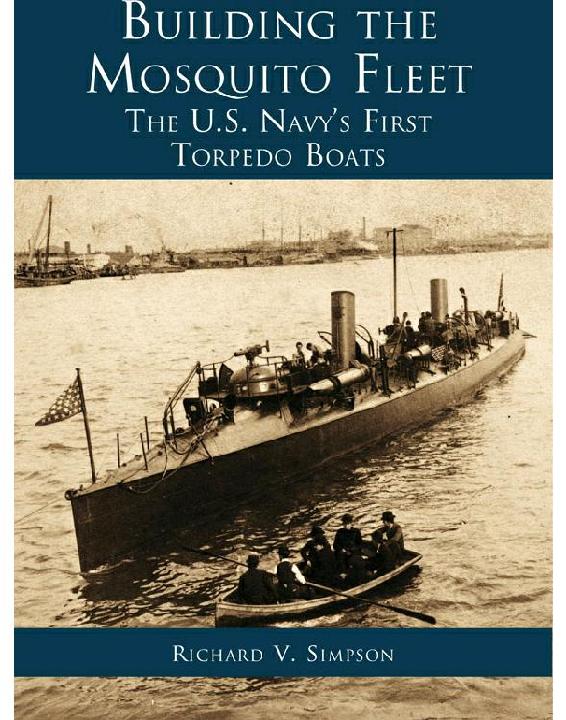 Building The Mosquito Fleet The Us Navys First Torpedo Boats Richard V Simpson