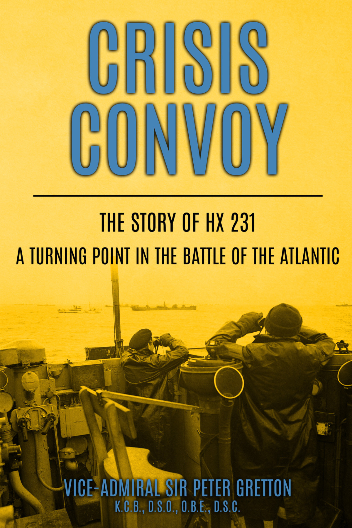 Crisis Convoy The Story Of Hx231 A Turning Point In The Battle Of The Atlantic Submarine Warfare In World War Two Peter Gretton