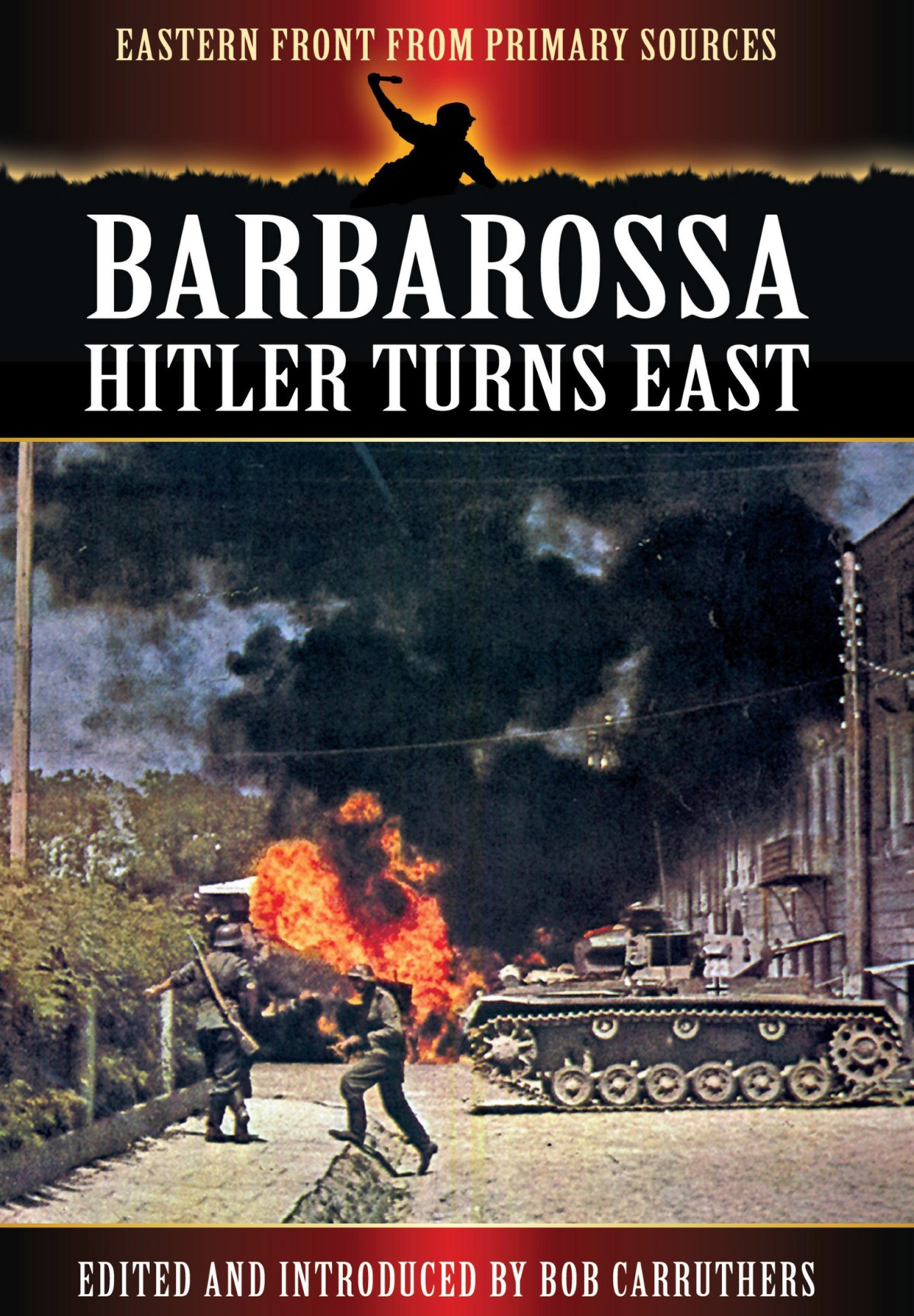 Barbarossa Hitler Turns East The Eastern Front From Primary Sources Bob Carruthers Ed