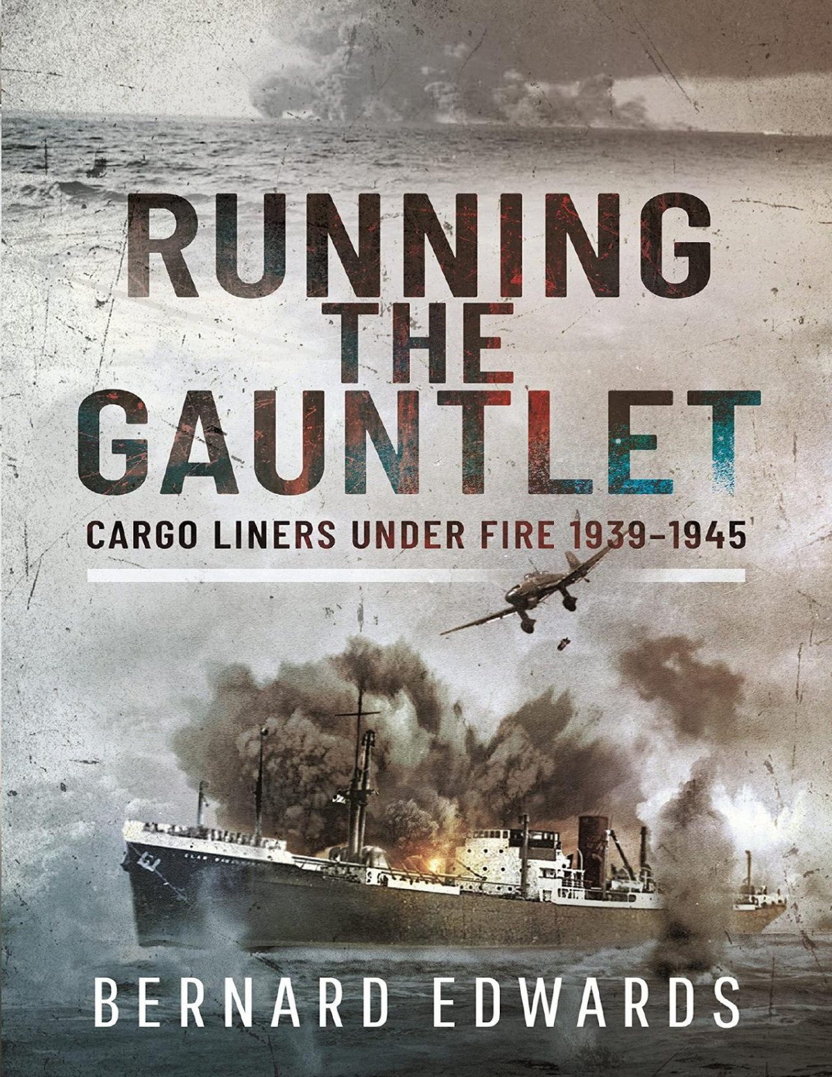 Running The Gauntlet Cargo Liners Under Fire 19391945 Bernard Edwards