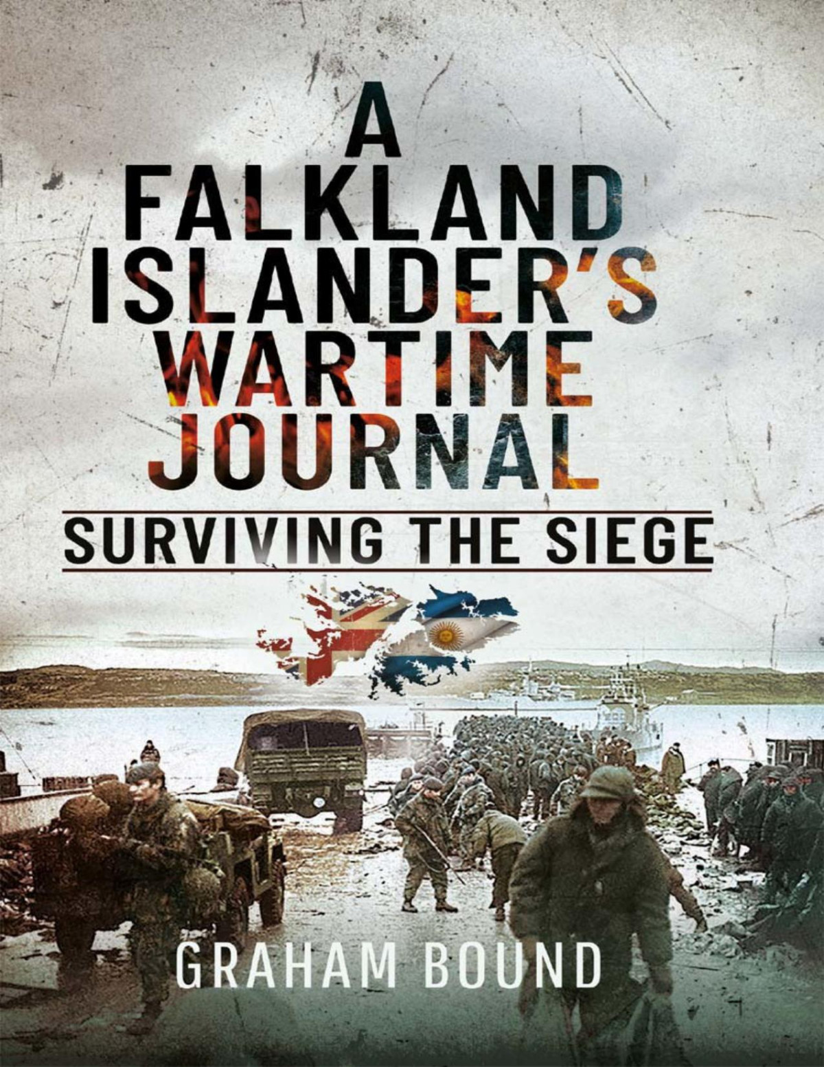 A Falkland Islanders Wartime Journal Surviving The Siege Graham Bound