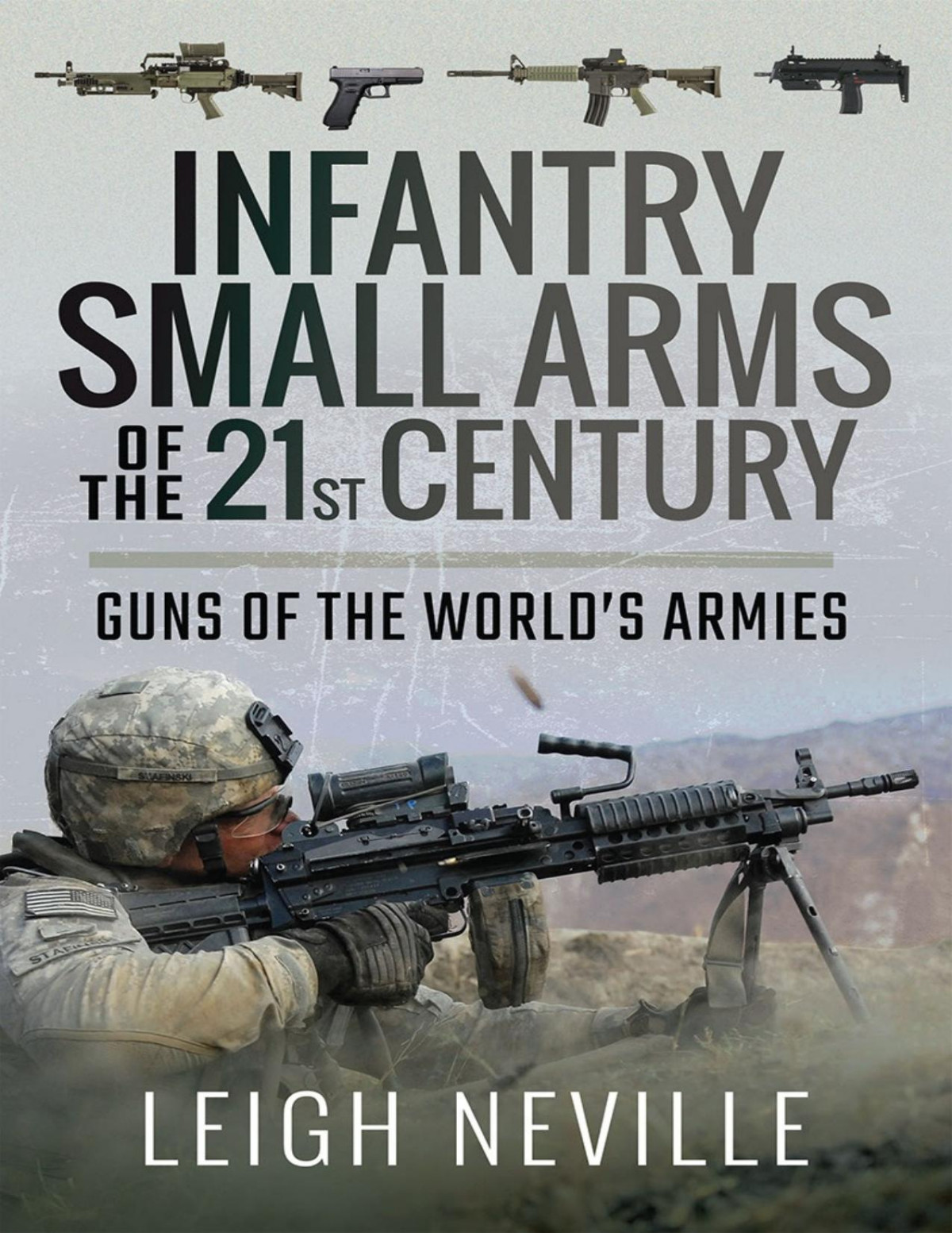 Infantry Small Arms Of The 21st Century Guns Of The Worlds Armies Leigh Neville