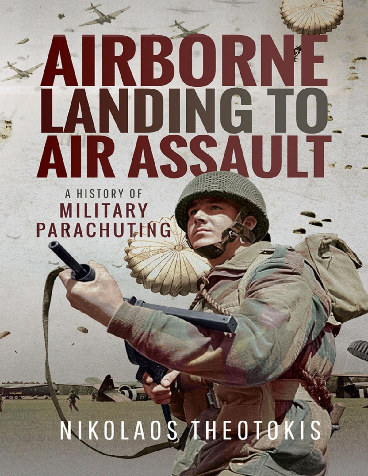 Airborne Landing To Air Assault A History Of Military Parachuting Nikolaos Theotokis