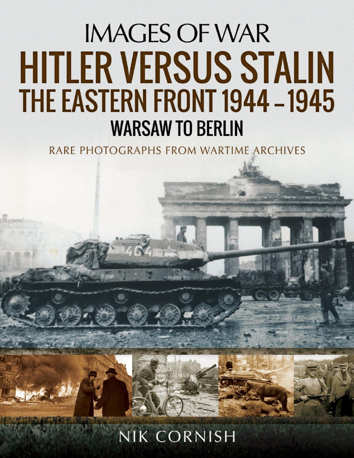 Hitler Versus Stalin The Eastern Front 19441945 Warsaw To Berlin Images Of War 1st Edition Nik Cornish