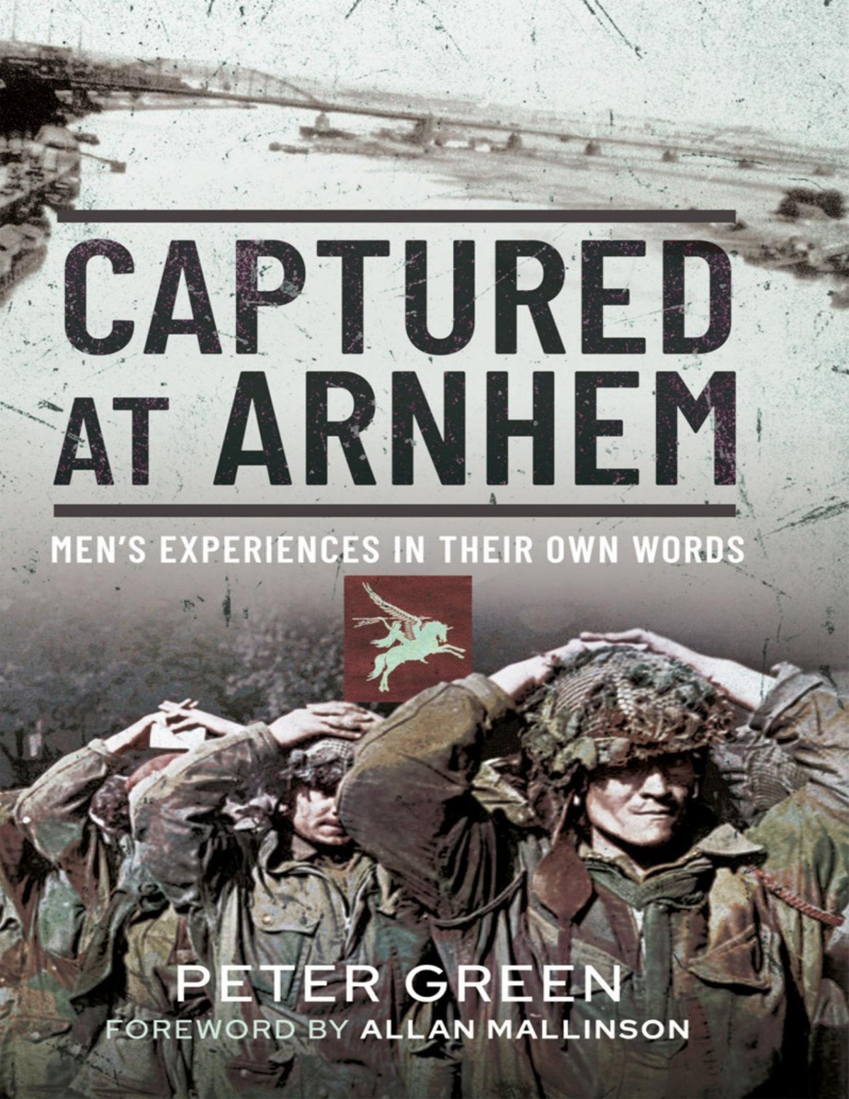 Captured At Arnhem Mens Experiences In Their Own Words Peter Green