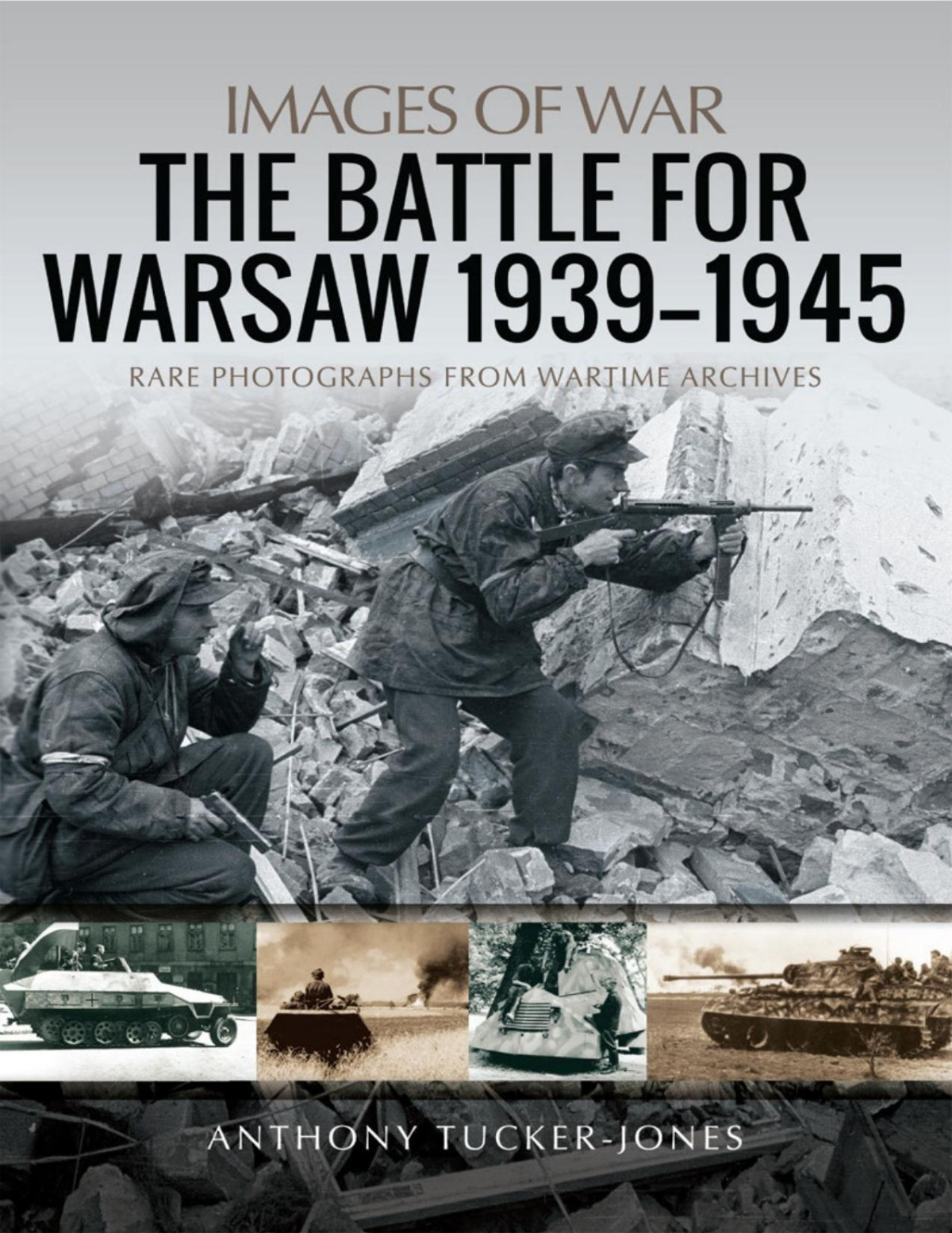 The Battle For Warsaw 19391945 Images Of War Rare Photographs From Wartime Archives 1st Edition Anthony Tuckerjones