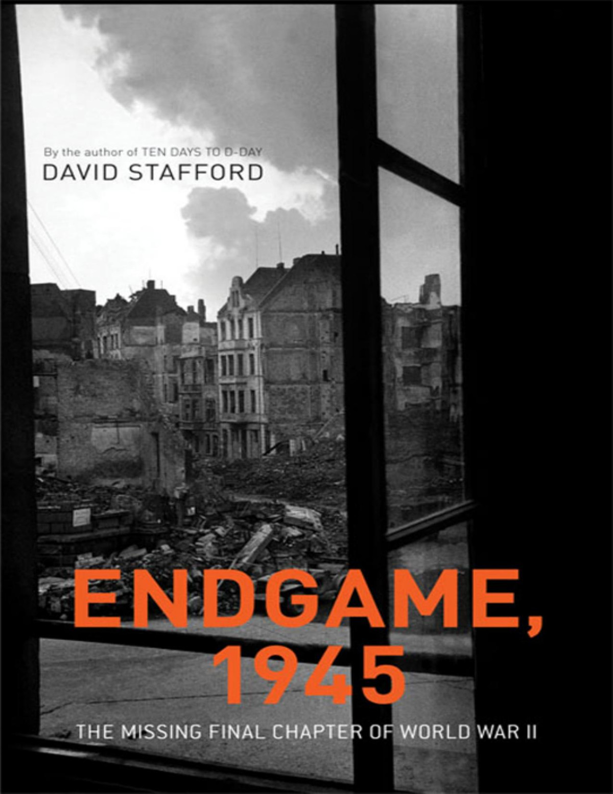 Endgame 1945 The Missing Final Chapter Of World War Ii David Stafford