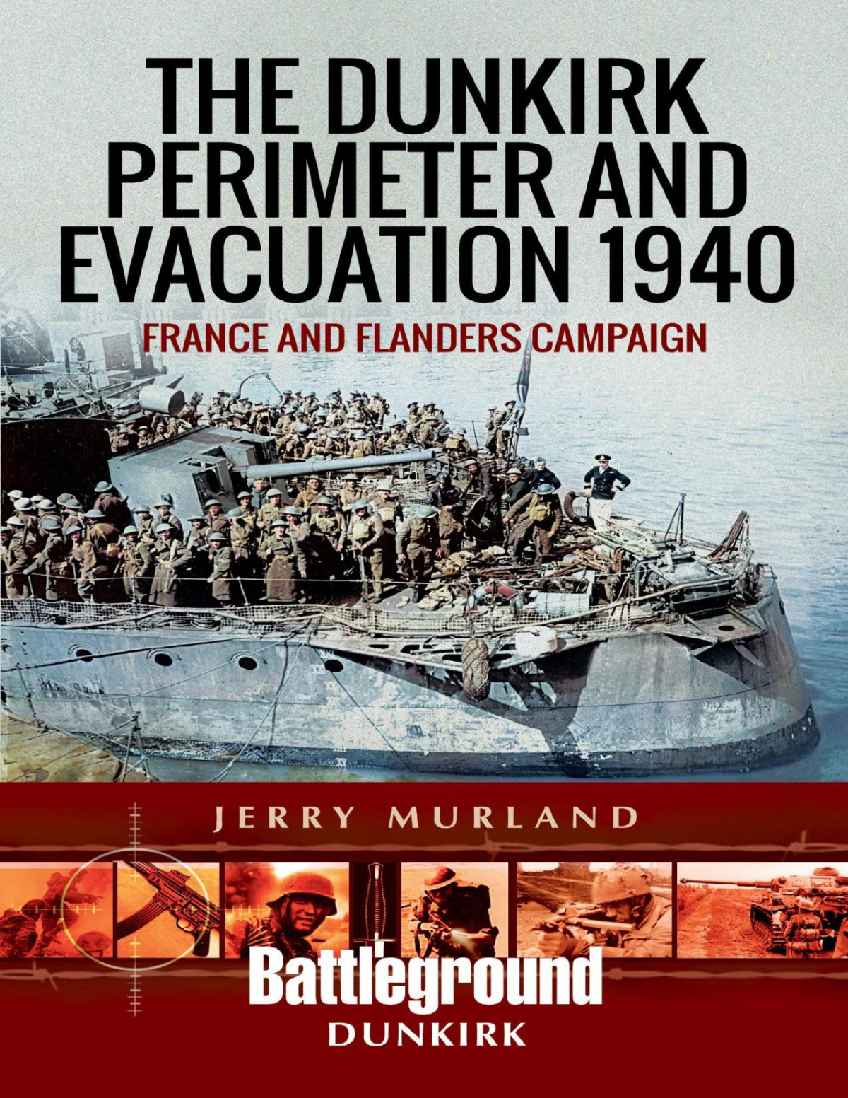 The Dunkirk Perimeter And Evacuation 1940 France And Flanders Campaign Battleground Europe Jerry Murland