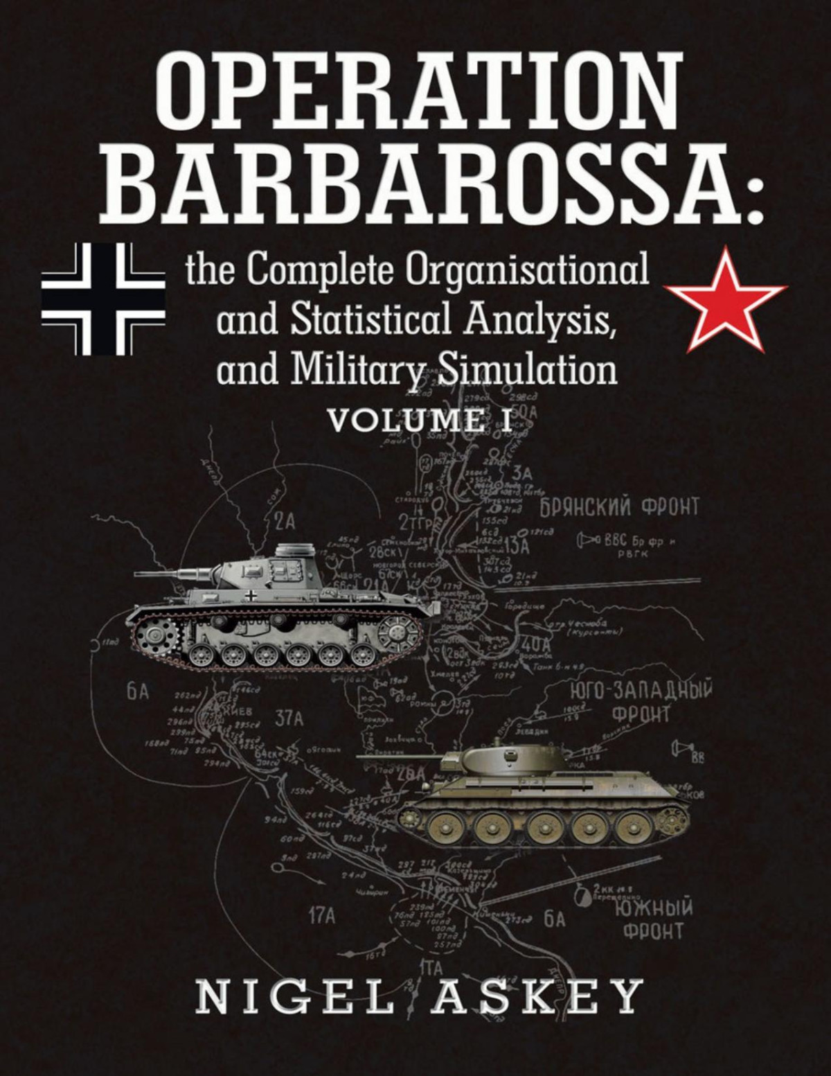 Operation Barbarossa The Complete Organisational And Statistical Analysis And Military Simulation Volume I 1st Edition Nigel Askey