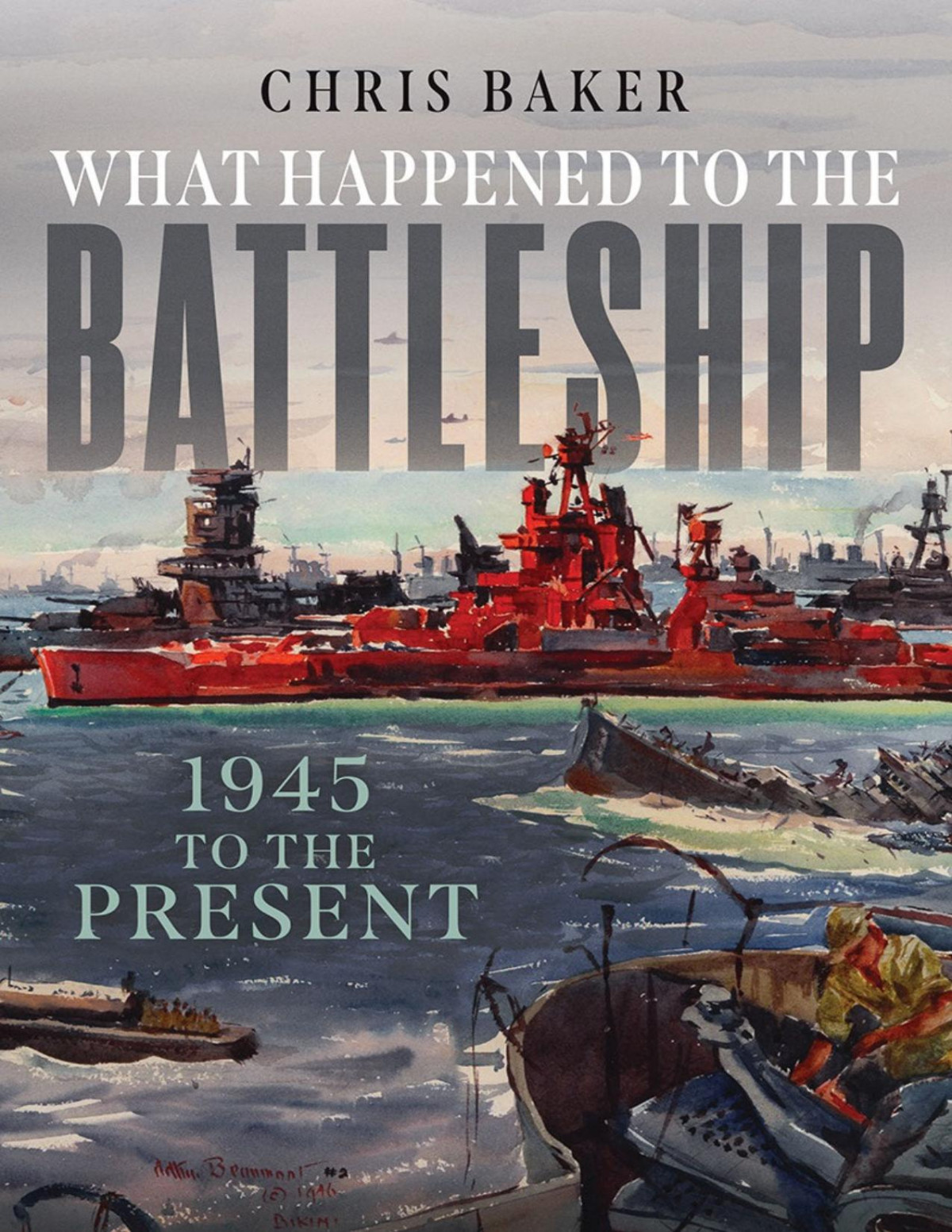 What Happened To The Battleship 1945 To The Present 1st Edition Chris Baker