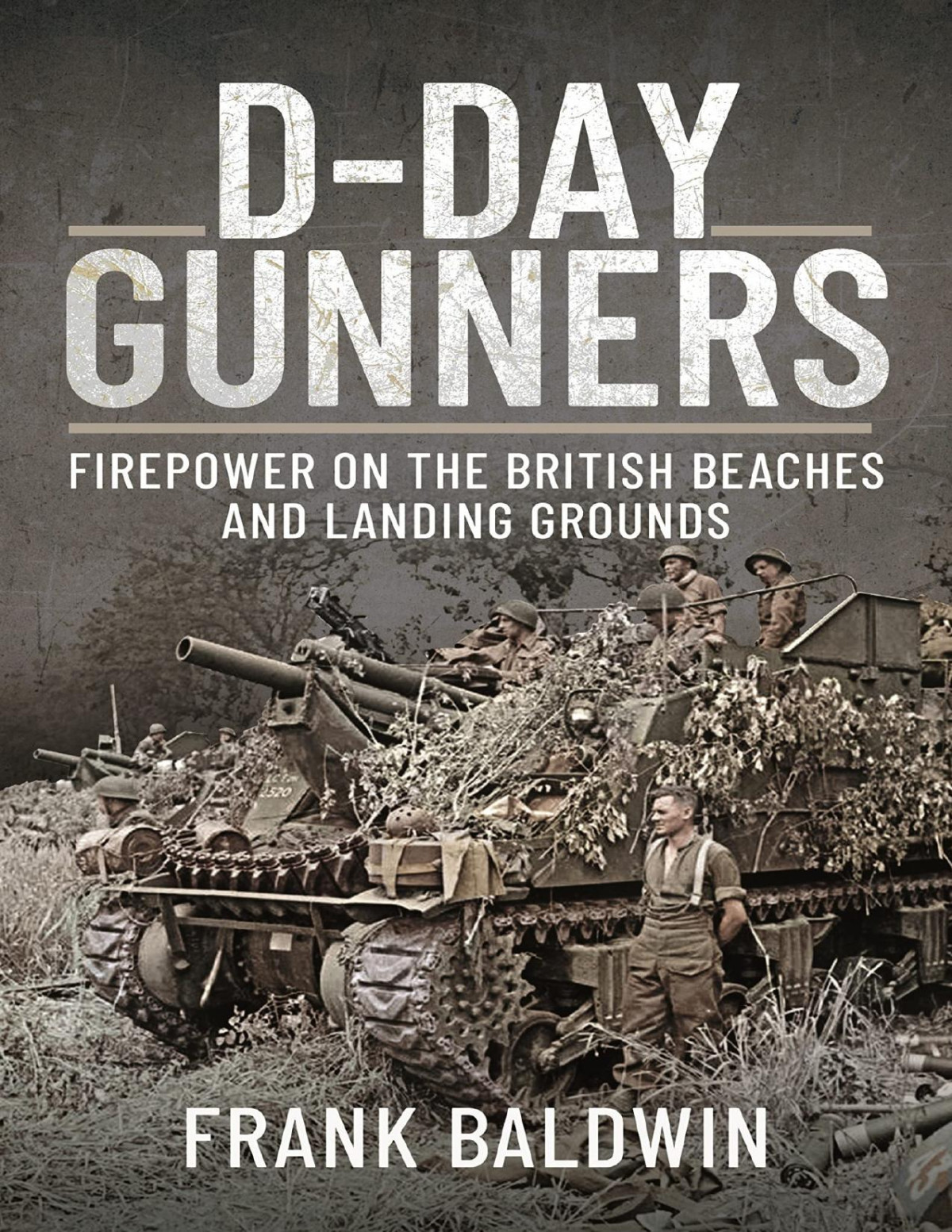 Dday Gunners Firepower On The British Beaches And Landing Grounds Frank Baldwin