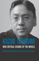 Kazuo Ishiguro New Critical Visions Of The Novels Sean Matthews